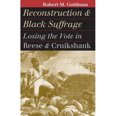 Reconstruction and Black Suffrage: Losing the Vote in Reese and Cruikshank