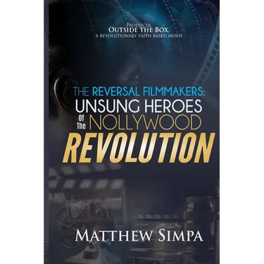 The Reversal Filmmakers: Unsung Heroes of the Nollywood Revolution
