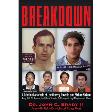 Breakdown: A Criminal Analysis of Lee Harvey Oswald and Sirhan Sirhan Along with O.J. Simpson, the Hillside Strangler, Ted Kaczynski, Luigi Mangione a