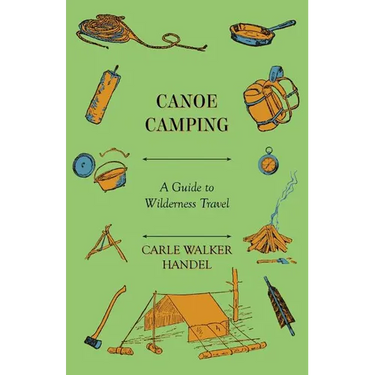 Canoe Camping - A Guide to Wilderness Travel