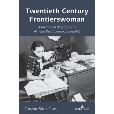 Twentieth Century Frontierswoman: A Rhetorical Biography of Almena Davis Lomax, Journalist
