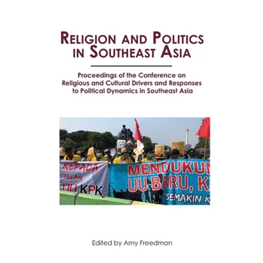 Religion and Politics in Southeast Asia: Religious and Cultural Drivers and Responses to Political Dynamics in Southeast Asia
