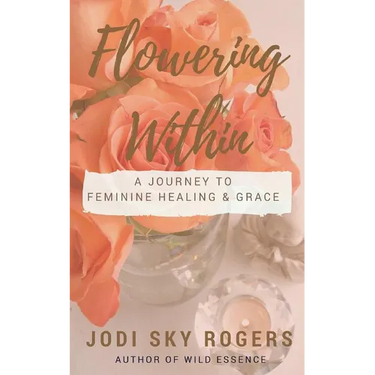 Flowering Within: A Journey to Feminine Healing & Grace