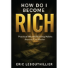 How do i become rich: How to Become Wealthy Books That Teach Practical Money Habits Anyone Can Master