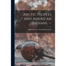 Arctic Peoples and American Indians. --
