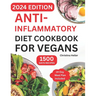 Anti-Inflammatory Diet Cookbook For Vegans: Quick & Easy Plant-Based Guide with Affordable Healthy Ingredients and Tasty Recipes to Fight Inflammation