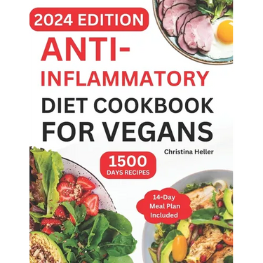 Anti-Inflammatory Diet Cookbook For Vegans: Quick & Easy Plant-Based Guide with Affordable Healthy Ingredients and Tasty Recipes to Fight Inflammation