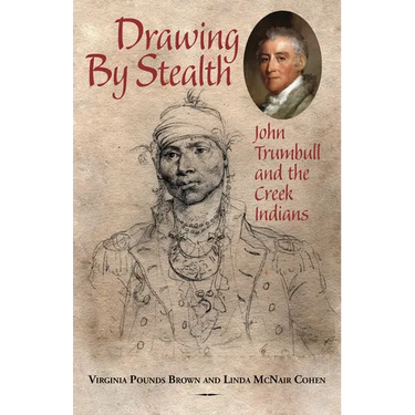 Drawing by Stealth: John Trumbull and the Creek Indians
