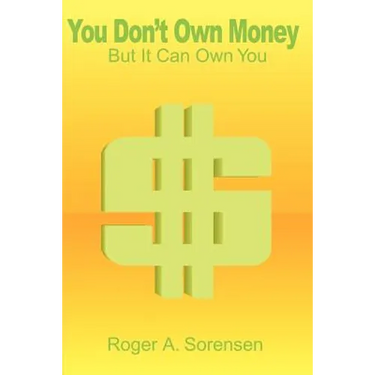 You Don't Own Money: But It Can Own You