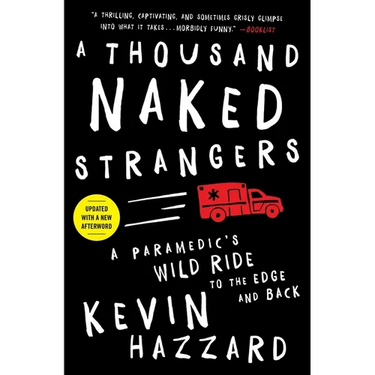 A Thousand Naked Strangers: A Paramedic's Wild Ride to the Edge and Back