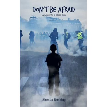 Don't Be Afraid A Letter to a Black Son