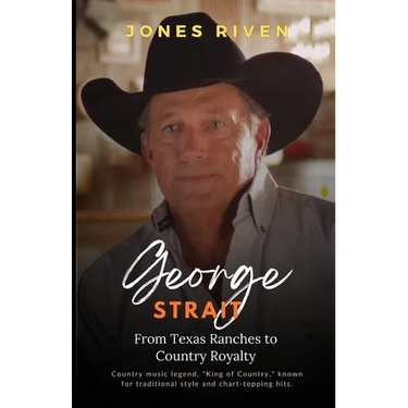 The George Strait Story: From Texas Ranches to Country Royalty (Echoes of Musicians That Ripple Through Time)