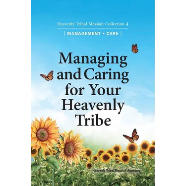 Managing and Caring for Your Heavenly Tribe: Heavenly Tribal Messiah Collection 4