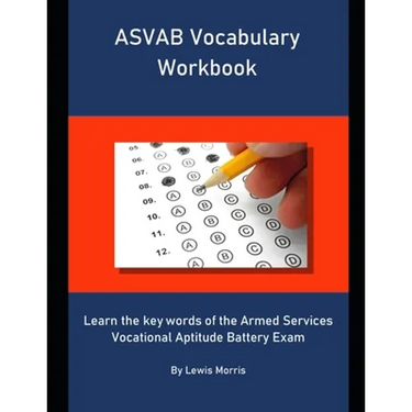 ASVAB Vocabulary Workbook: Learn the key words of the Armed Services Vocational Aptitude Battery Exam