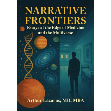 Narrative Frontiers: Essays at the Edge of Medicine and the Multiverse