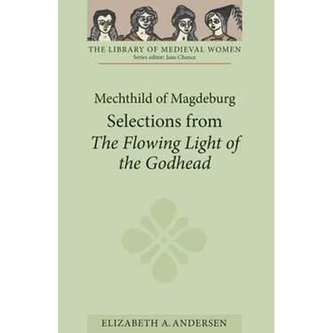 Mechthild of Magdeburg: Selections from the Flowing Light of the Godhead