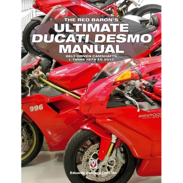 The Red Baron's Ultimate Ducati Desmo Manual: Belt-Driven Camshafts L-Twins 1979 to 2017