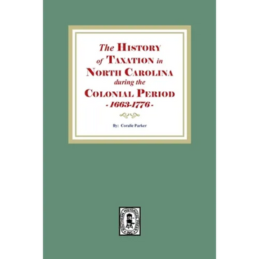 The History of Taxation in North Carolina during the Colonial Period, 1663-1776