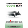 Escape the Rat Race God's Way: Discover 7 Biblical Secrets That Can Unlock Your Path to Financial Freedom