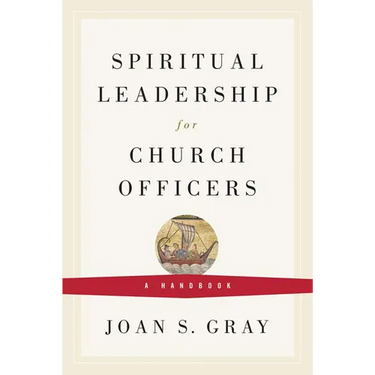 Spiritual Leadership for Church Officers: A Handbook