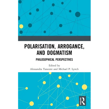Polarisation, Arrogance, and Dogmatism: Philosophical Perspectives