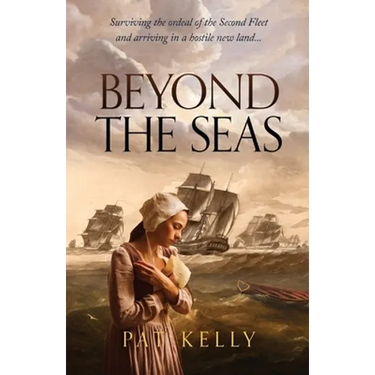Beyond the Seas: Surviving the Ordeal of the Second Fleet and Arriving in a New Land