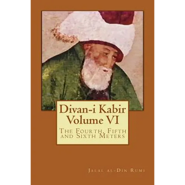 Divan-i Kabir, Volume VI: The Fourth, Fifth and Sixth Meters