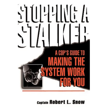 Stopping a Stalker: A Cop's Guide to Making the System Work for You