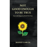 Not Good Enough to Be True: How to Be Happy in a World Full of Lies