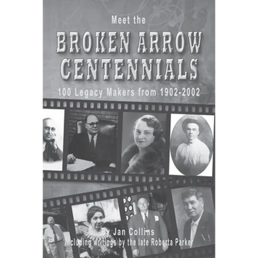 Meet the BROKEN ARROW CENTENNIALS: 100 Legacy Makers from 1902-2002