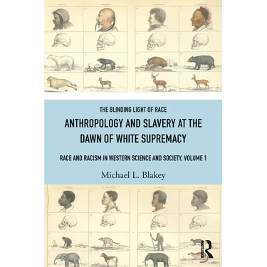 Anthropology and Slavery at the Dawn of White Supremacy: Race and Racism in Western Science and Society, Volume 1