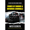 The Best New True Crime Stories: Crimes of Famous & Infamous Criminals: (True Crime Cases for True Crime Addicts)
