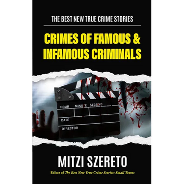 The Best New True Crime Stories: Crimes of Famous & Infamous Criminals: (True Crime Cases for True Crime Addicts)