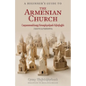 A Beginner's Guide to the Armenian Church: Հայաստանեայց Առա&