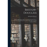 Bristow-Douglass; the Rev. James Jackson Bristow and Sarah Douglass Bristow, Their Ancestors and Their Descendants, 1640-1961. Compiled by Julia J. Br
