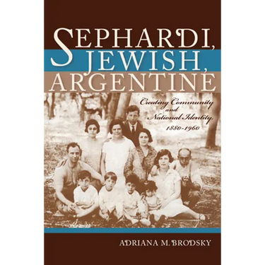 Sephardi, Jewish, Argentine: Community and National Identity, 1880-1960
