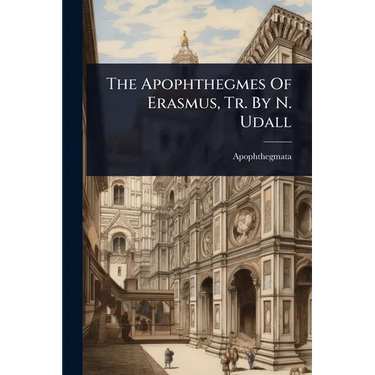 The Apophthegmes Of Erasmus, Tr. By N. Udall