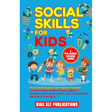 Social Skills for Kids a Pre-School Success Toolkit: Practical Strategies from a Speech Therapist for Your Toddler to Make Friends, Improve Behaviour