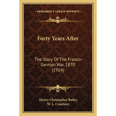Forty Years After: The Story Of The Franco-German War, 1870 (1914)
