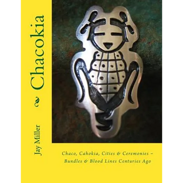 Chacokia: Chaco, Cahokia, Cities & Ceremonies Bundles & Blood Lines Centuries Ago