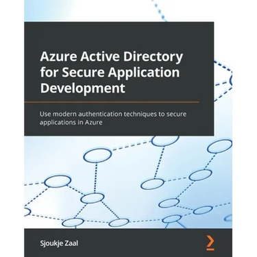 Azure Active Directory for Secure Application Development: Use modern authentication techniques to secure applications in Azure