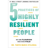The 5 Practices of Highly Resilient People: Why Some Flourish When Others Fold