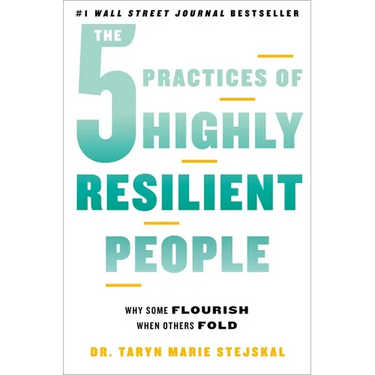 The 5 Practices of Highly Resilient People: Why Some Flourish When Others Fold