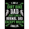Dirt bike dad just like a normal dad except much cooler: Best note book gift for motocross lover, dirt biker.