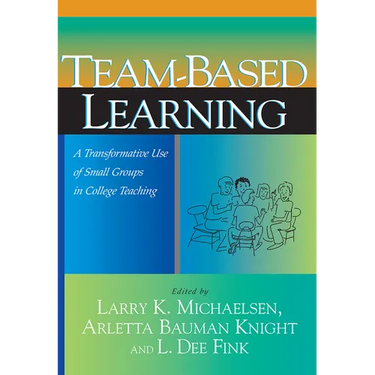 Team-Based Learning: A Transformative Use of Small Groups in College Teaching