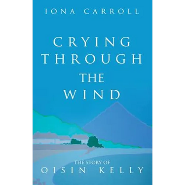 Crying Through the Wind: The Story of Oisin Kelly