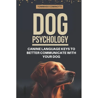 Dog Psychology: Canine Language Keys to Better Communicate with Your Dog: Understanding Calming and Stress Signals in Your Dog and Lea