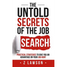 The Untold Secrets of the Job Search: Practical strategies to give you an advantage on your job hunt
