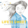 Life is Sweet: Inspiring a Life of Mindfulness, Meaning, and Magic