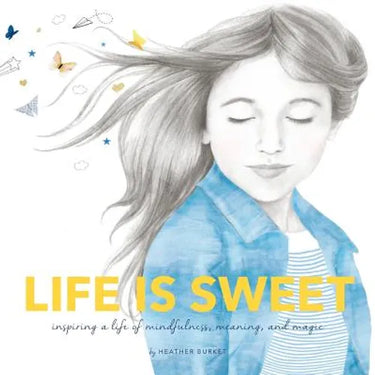 Life is Sweet: Inspiring a Life of Mindfulness, Meaning, and Magic